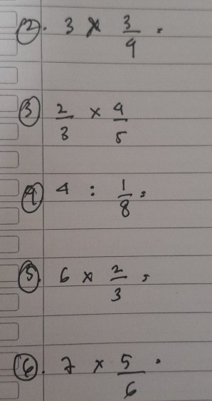 ②. 3*  3/4 =
B  2/3 *  4/5 
④ 4: 1/8 :
⑤ 6*  2/3 =
7*  5/6 ·