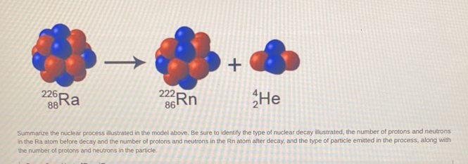 Solved: + _(88)^(226)Ra _(86)^(222)Rn _2^4He Summarize the nuclear ...