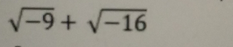 sqrt(-9)+sqrt(-16)