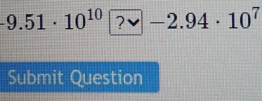 -9.51· 10^(10) ?vee -2.94· 10^7
Submit Question