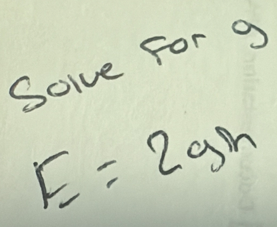 Solve For 9
E=2gh