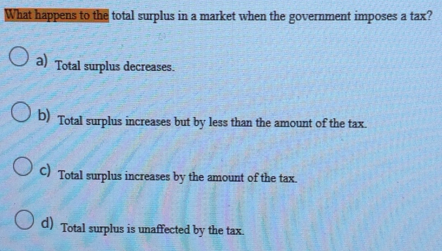 Solved: What happens to the total surplus in a market when the ...