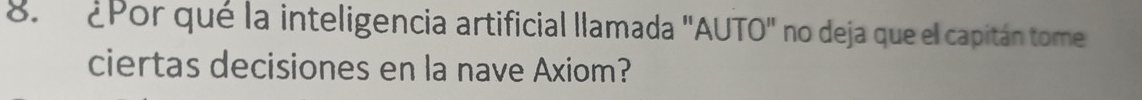 ¿Por qué la inteligencia artificial llamada "AUTO" no deja que el capitán tome 
ciertas decisiones en la nave Axiom?