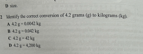 Solved: D size. 2 Identify the correct conversion of 4.2 grams (g) to ...