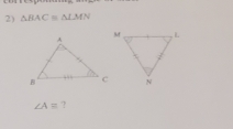 △ BAC=△ LMN
∠ Aequiv ?