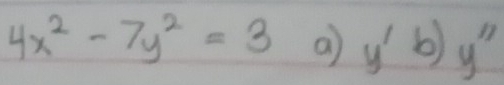 4x^2-7y^2=3 a y'b) y'prime 