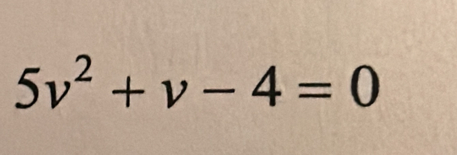 5v^2+v-4=0