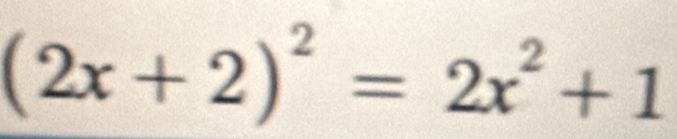 (2x+2)^2=2x^2+1