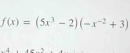 f(x)=(5x^3-2)(-x^(-2)+3) .4.2