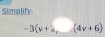 Simplify.
-3(v+2,_ ,(4v+6)