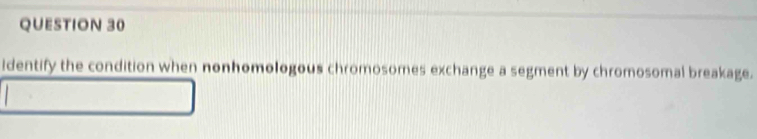 identify the condition when nonhomologous chromosomes exchange a segment by chromosomal breakage.