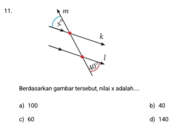 Berdasarkan gambar tersebut, nilai x adalah....
a) 100 b) 40
c) 60 d) 140