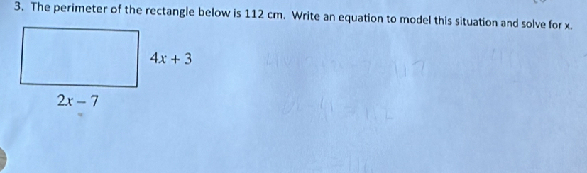 The perimeter of the rectangle below is 112 cm. Write an equation to model this situation and solve for x.