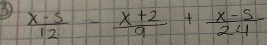  (x-5)/12 - (x+2)/9 + (x-5)/24 