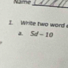 Name_ 
1. Write two word 
a. 5d-10