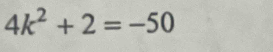 4k^2+2=-50