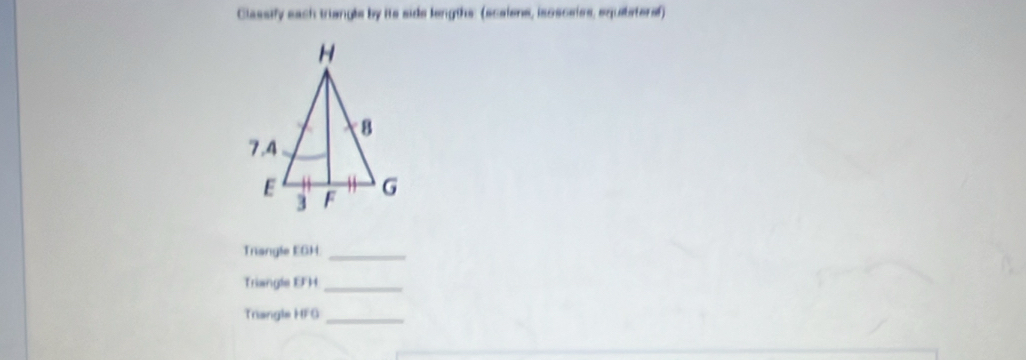 Classify sach triangls by its sids lengths: (scaiens, isosceies, squiistersf) 
Trangle EGH _ 
Triangle 1H _ 
Trangle HFG _