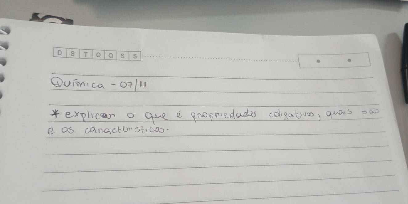 Quimica-o+/11 
* explican o que e propriedades colgatvos, quais =āo 
e as canactvsticas.