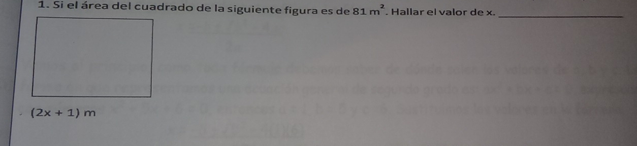 Si el área del cuadrado de la siguiente figura es de 81m^2 Hallar el valor de x.
_
(2x+1)m