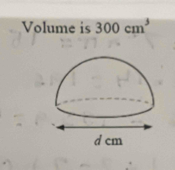 Volume is 300cm^3