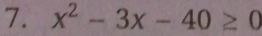 x^2-3x-40≥ 0