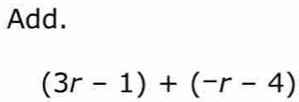 Add.
(3r-1)+(-r-4)