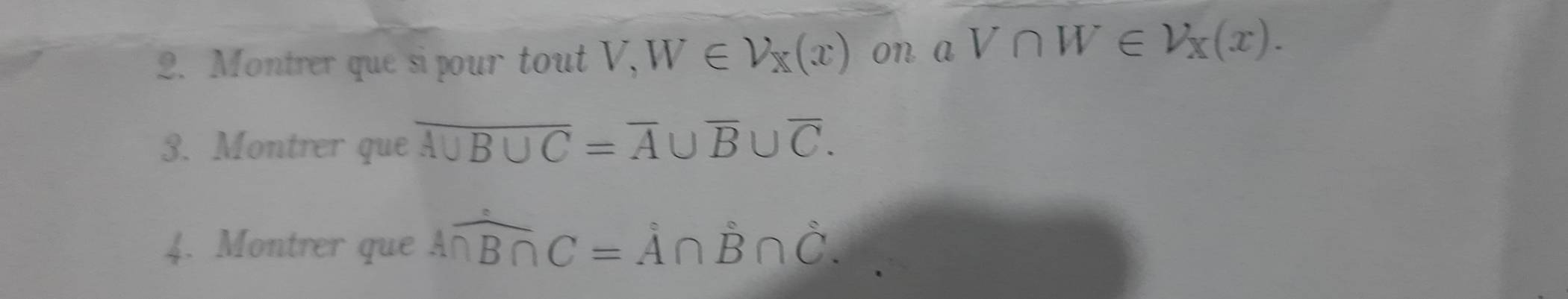 Montrer que sipour tout V, W∈ V_X(x) on aV∩ W∈ Vx(x). 
3. Montrer que overline A∪ B∪ C=overline A∪ overline B∪ overline C. 
4. Montrer que A∩ overline B∩ C=dot A∩ dot B∩ dot C.