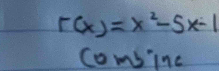 r(x)=x^2-5x-1
combinc