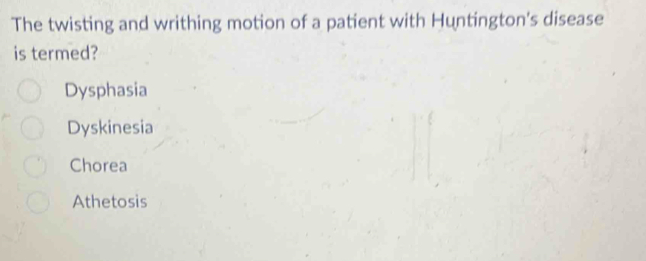Solved: The twisting and writhing motion of a patient with Huntington's ...