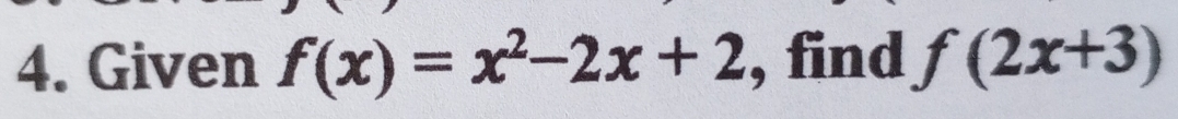 Given f(x)=x^2-2x+2 , find f(2x+3)