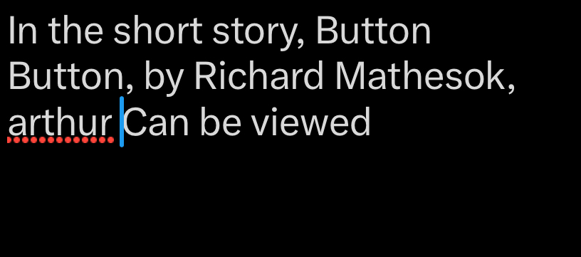 In the short story, Button 
Button, by Richard Mathesok, 
arthur Can be viewed