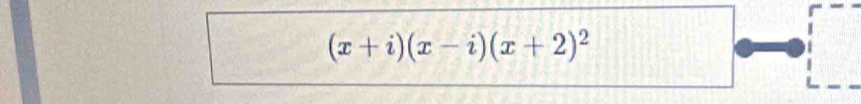 (x+i)(x-i)(x+2)^2