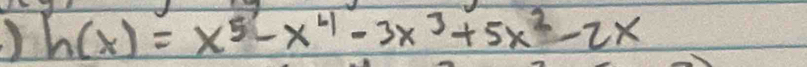 h(x)=x^5-x^4-3x^3+5x^2-2x