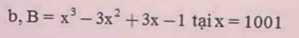 b, B=x^3-3x^2+3x-1 taix=1001