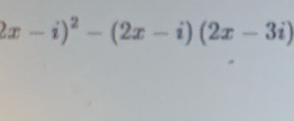 2x-i)^2-(2x-i)(2x-3i)