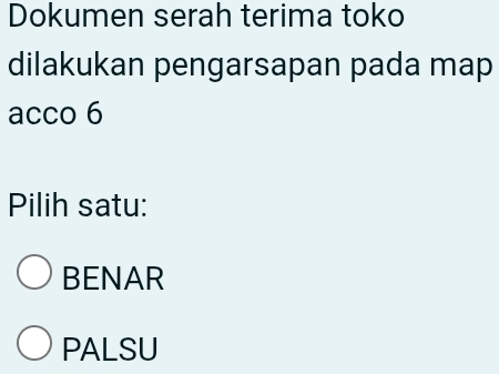 Dokumen serah terima toko
dilakukan pengarsapan pada map
acco 6
Pilih satu:
BENAR
PALSU