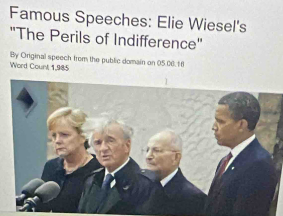 Famous Speeches: Elie Wiesel's 
"The Perils of Indifference" 
By Onginal speech from the public domain on 05.06.16
Word Count 1,985