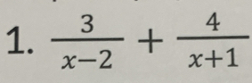  3/x-2 + 4/x+1 