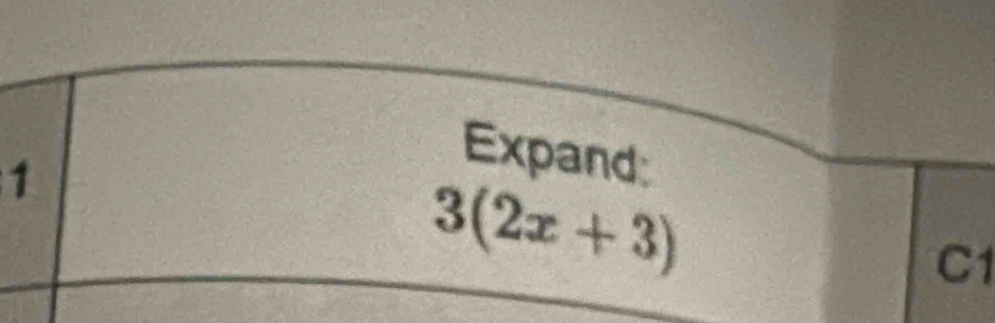 Expand:
3(2x+3)
C1