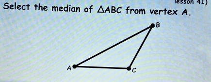 lessón 41) 
Select the median of △ ABC from vertex A.