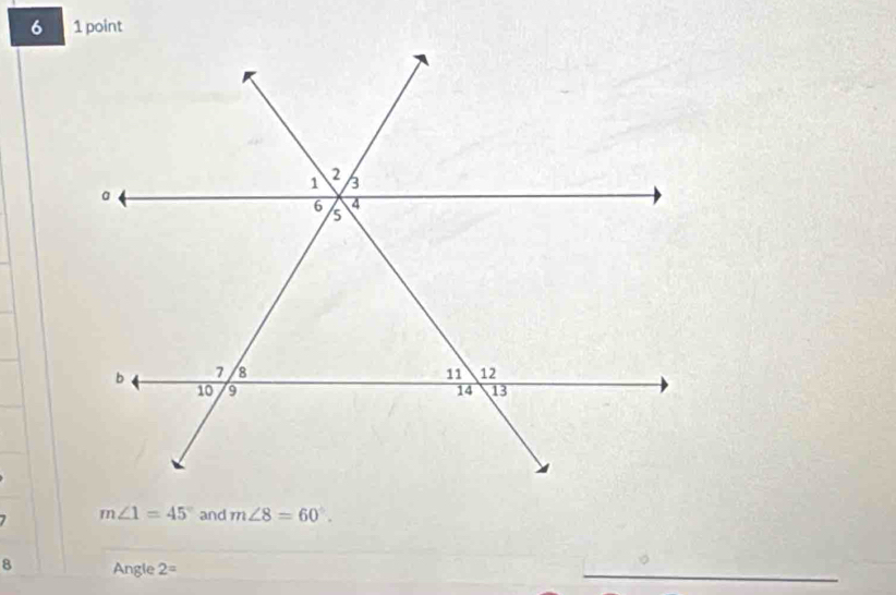 m∠ 1=45° and m∠ 8=60°. 
8 Angle 2=
_