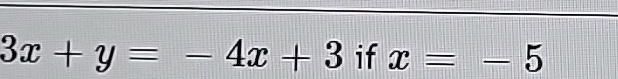 3x+y=-4x+3 if x=-5