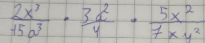  2x^7/15a^3 ·  3a^2/4 ·  5x^2/7xy^2 