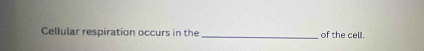 Cellular respiration occurs in the _of the cell.