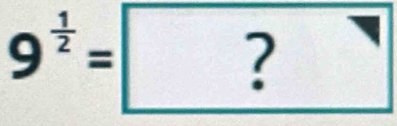 9^(frac 1)2= ?