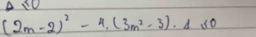 0
(2m-2)^2-4,(3m^2-3)· 4≤ 0