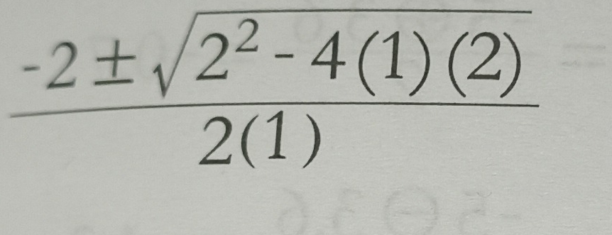  (-2± sqrt(2^2-4(1)(2)))/2(1) 