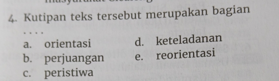 Kutipan teks tersebut merupakan bagian
a. orientasi d. keteladanan
b. perjuangan e. reorientasi
c. peristiwa