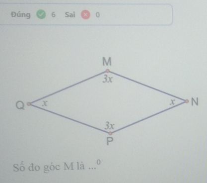 Đúng 6 Sai 0 
Số đo góc M là ... 0