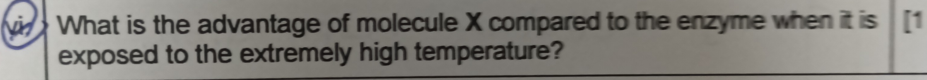 What is the advantage of molecule X compared to the enzyme when it is [1 
exposed to the extremely high temperature?